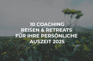 10 Coaching-Reisen und Retreats für Ihre persönliche Auszeit 2025